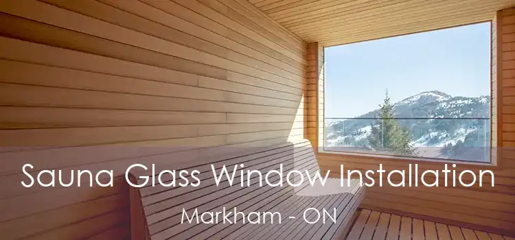  Sauna Glass Window Installation Markham - ON